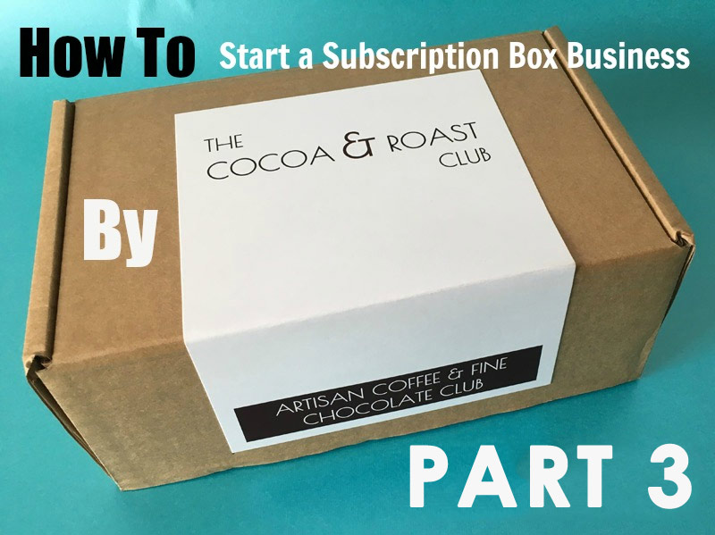 Starting a Subscription Business by Cocoa & Roast – Part 3