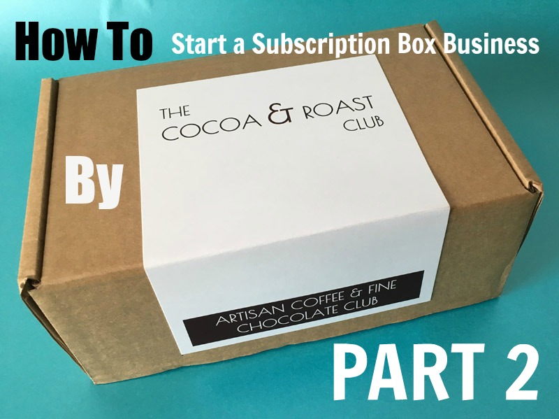 Starting a Subscription Business by Cocoa & Roast – Part 2